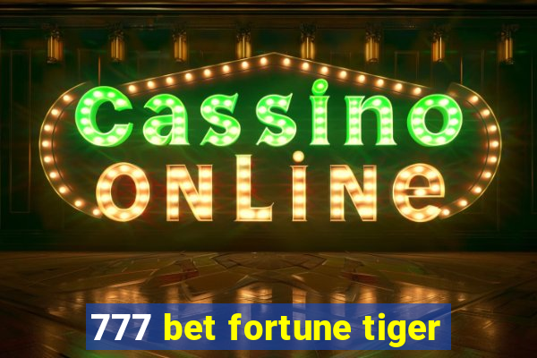 777 bet fortune tiger